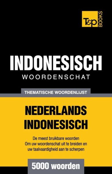 Cover for Andrey Taranov · Thematische woordenschat Nederlands-Indonesisch - 5000 woorden - Dutch Collection (Paperback Book) (2016)