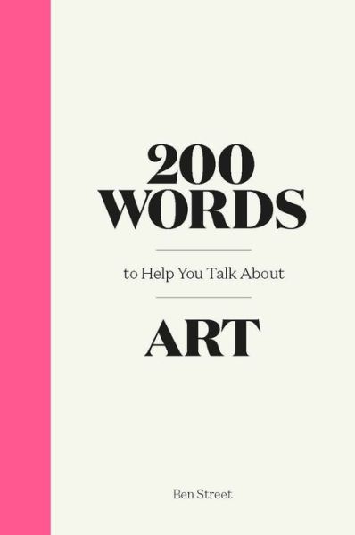 Cover for Ben Street · 200 Words to Help You Talk About Art - 200 Words (Hardcover Book) (2020)