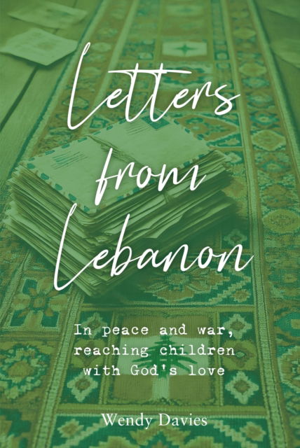 Cover for Wendy Davies · Letters From Lebanon: In peace and war, reaching children with God’s love (Taschenbuch) (2024)