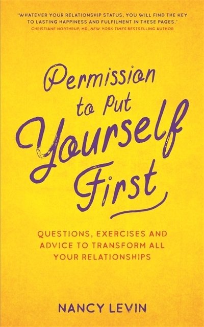 Cover for Nancy Levin · Permission to Put Yourself First: Questions, Exercises and Advice to Transform All Your Relationships (Taschenbuch) (2019)