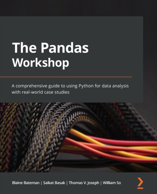 Cover for Blaine Bateman · The Pandas Workshop: A comprehensive guide to using Python for data analysis with real-world case studies (Paperback Book) (2022)