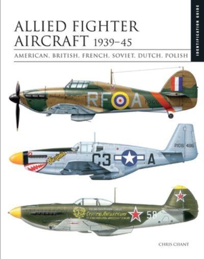 Cover for Chris Chant · Allied Fighter Aircraft 1939–45: American, British, French, Soviet, Dutch, Polish - Identification Guide (Hardcover Book) (2022)