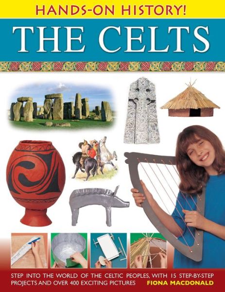 Cover for Fiona Macdonald · Hands-on History! the Celts: Step into the World of the Celtic Peoples, with 15 Step-by-step Projects and over 400 Exciting Pictures (Innbunden bok) (2014)