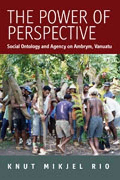 Cover for Knut Mikjel Rio Rio · The Power of Perspective: Social Ontology and Agency on Ambrym Island, Vanuatu (Hardcover Book) [Illustrated edition] (2007)
