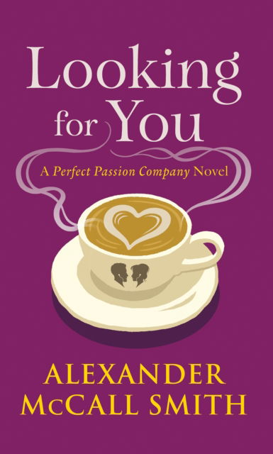 Looking for You: The Perfect Passion Company Series (Book 2) - The Perfect Passion Company - Alexander McCall Smith - Books - Birlinn General - 9781846976933 - February 6, 2025