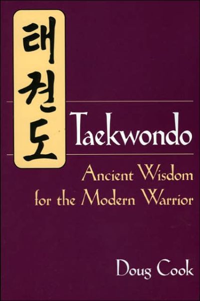 Cover for Doug Cook · Taekwondo: Ancient Wisdom for the Modern Warrior (Paperback Book) [New edition] (2001)