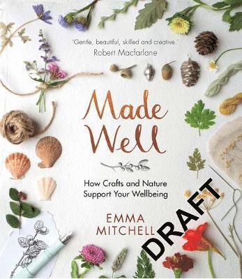 Cover for Emma Mitchell · Made Well: How Nature and Crafts Support Your Wellbeing (Hardcover Book) (2023)