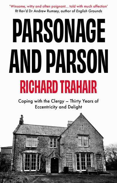 Parsonage and Parson: Coping with the Clergy - thirty years of eccentricity and delight - Richard Trahair - Books - The Book Guild Ltd - 9781915122933 - September 28, 2022