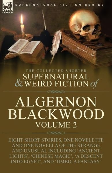 Cover for Algernon Blackwood · Collected Shorter Supernatural &amp; Weird Fiction of Algernon Blackwood : Volume 2-Eight Short Stories, One Novelette and One Novella of the Strange and Unusual Including 'Ancient Lights', 'Chinese Magic', 'a Descent into Egypt', and 'Jimbo (Bog) (2022)
