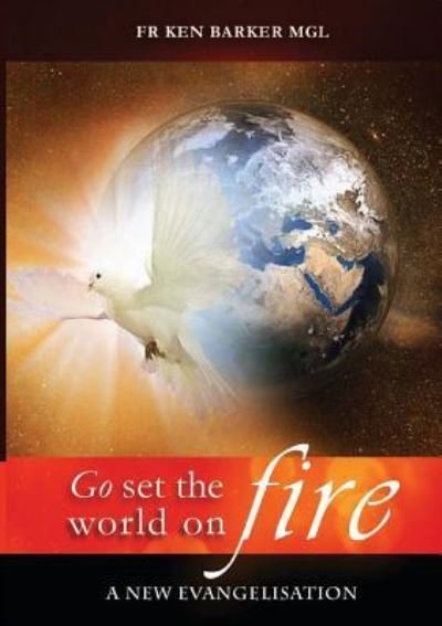 Cover for Ken Barker · Go, Set the World on Fire (Paperback Book) (2018)