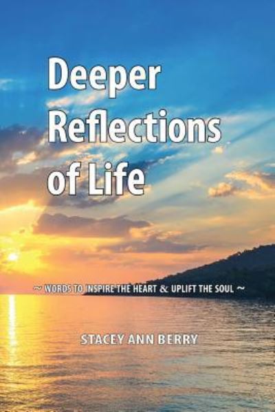 Deeper Reflections of Life - Stacey Ann Berry - Książki - Bstellar Consulting Group - 9781926926933 - 22 lipca 2018