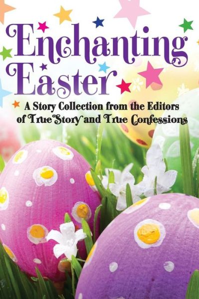 Cover for The Editors of True Story and True Confessions · Enchanting Easter (Pocketbok) (2014)