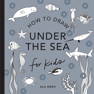 Cover for Alli Koch · Under the Sea: How to Draw Books for Kids - How to Draw for Kids Series (Paperback Book) (2023)