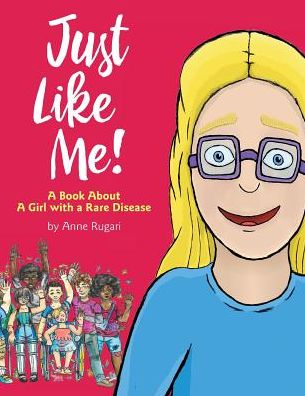 Just Like Me!: A Book About A Girl with a Rare Disease - Anne Rugari - Books - Braughler Books, LLC - 9781945091933 - October 30, 2018