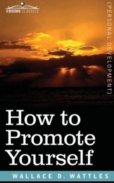 How to Promote Yourself - Wallace D Wattles - Books - Cosimo Classics - 9781945934933 - March 18, 2020