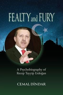 Cover for Cemal Dindar · Fealty and Fury: A Psychobiography of Recep Tayyip Erdo&amp;#287; an (Paperback Bog) (2021)
