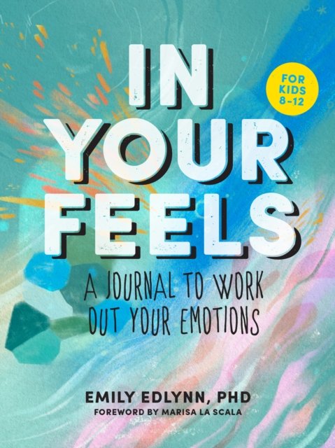 Cover for Edlynn, Emily, PhD · In Your Feels: A Journal to Explore Your Emotions (Paperback Book) (2024)