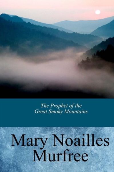 Cover for Mary Noailles Murfree · The Prophet of the Great Smoky Mountains (Paperback Book) (2017)