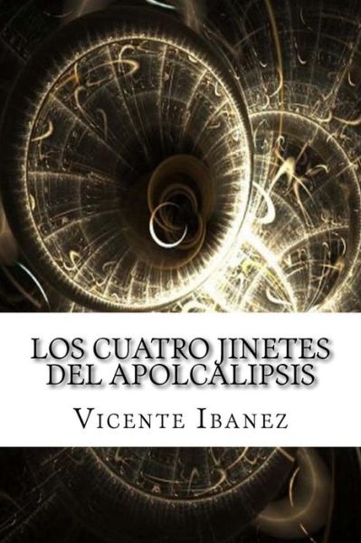 Los cuatro jinetes del apolcalipsis - Vicente Blasco Ibanez - Books - Createspace Independent Publishing Platf - 9781975902933 - September 2, 2017