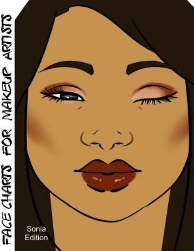Face Charts for Makeup Artists Sonia Edition - Blake Anderson - Books - Createspace Independent Publishing Platf - 9781983880933 - January 16, 2018