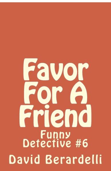 Cover for David Berardelli · Favor For A Friend: Funny Detective #6 - The Funny Detective (Paperback Book) (2018)