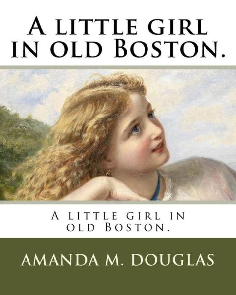 Cover for Amanda Minnie Douglas · A little girl in old Boston. (Paperback Book) (2018)