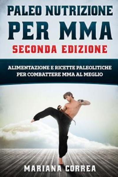 Cover for Mariana Correa · PALEO NUTRIZIONE PER MMA SECONDA EDiZIONE (Paperback Bog) (2018)