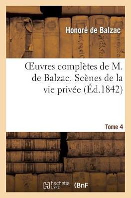 Oeuvres Completes De H. De Balzac. Scenes De La Vie Privee. T4. Beatrix. Modeste Mignon. Honorine - De Balzac-h - Bøker - Hachette Livre - Bnf - 9782012154933 - 21. februar 2022