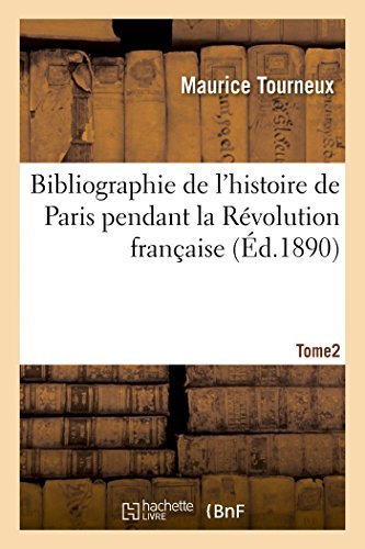 Maurice Tourneux · Bibliographie de l'Histoire de Paris Pendant La Revolution Francaise, Tome 2 - Histoire (Paperback Bog) [French edition] (2014)