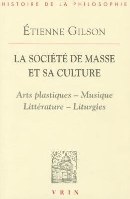 Cover for Etienne Gilson · La Societe De Masse et Sa Culture (Essais D'art et De Philosophie) (French Edition) (Paperback Book) [French edition] (1986)