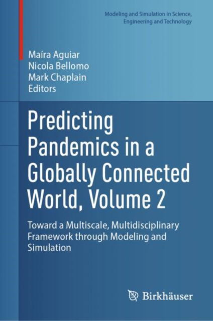 Predicting Pandemics in a Globally Connected World, Volume 2: Toward a Multiscale, Multidisciplinary Framework through Modeling and Simulation - Modeling and Simulation in Science, Engineering and Technology - - Books - Birkhauser Verlag AG - 9783031567933 - June 5, 2024