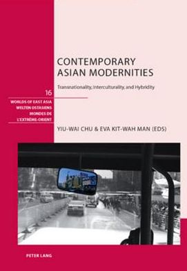 Cover for Contemporary Asian Modernities: Transnationality, Interculturality and Hybridity - Welten Ostasiens / Worlds of East Asia / Mondes de l'Extreme-Orient (Hardcover Book) [New edition] (2010)