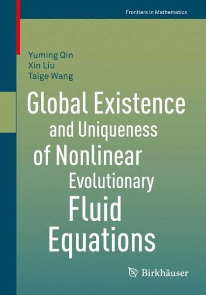 Cover for Yuming Qin · Global Existence and Uniqueness of Nonlinear Evolutionary Fluid Equations - Frontiers in Mathematics (Paperback Bog) [2015 edition] (2015)