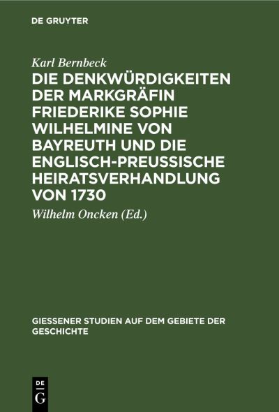 Cover for Karl Bernbeck · Die Denkwürdigkeiten der Markgräfin Friederike Sophie Wilhelmine Von Bayreuth und Die Englisch-Preußische Heiratsverhandlung Von 1730 (Book) (1901)