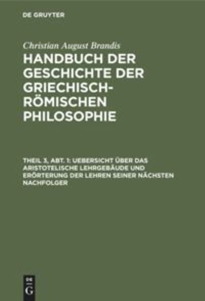 Cover for Christian August Brandis · Uebersicht uber das Aristotelische Lehrgebaude und Eroerterung der Lehren seiner nachsten Nachfolger (Hardcover Book) (1901)