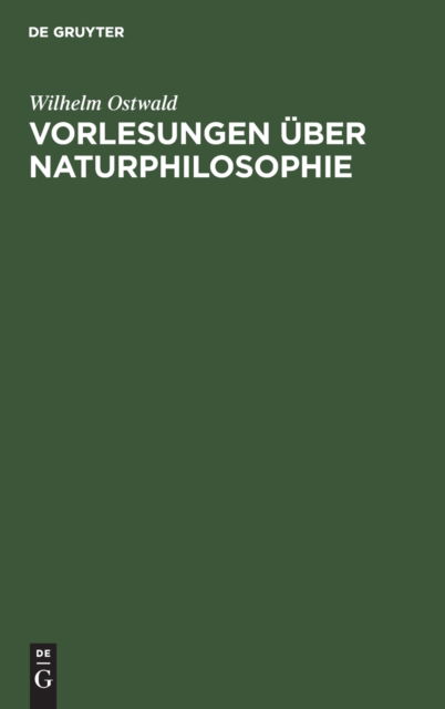 Vorlesungen ber Naturphilosophie - Wilhelm Ostwald - Outro - de Gruyter GmbH, Walter - 9783112338933 - 31 de dezembro de 1905