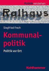 Cover for Frech · Kommunalpolitik (Book) (2018)