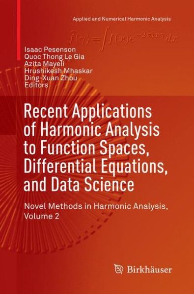 Recent Applications of Harmonic Analysis to Function Spaces, Differential Equations, and Data Science: Novel Methods in Harmonic Analysis, Volume 2 - Applied and Numerical Harmonic Analysis - - Livros - Birkhauser Verlag AG - 9783319856933 - 3 de agosto de 2018