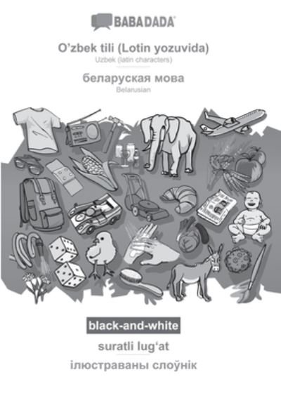 Cover for Babadada Gmbh · BABADADA black-and-white, O'zbek tili (Lotin yozuvida) - Belarusian (in cyrillic script), suratli lug?at - visual dictionary (in cyrillic script) (Paperback Book) (2020)