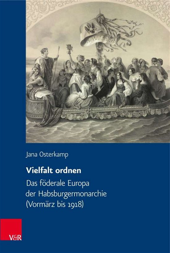 Cover for Jana Osterkamp · Vielfalt ordnen: Das foderale Europa der Habsburgermonarchie (Vormarz bis 1918) (Hardcover Book) (2021)