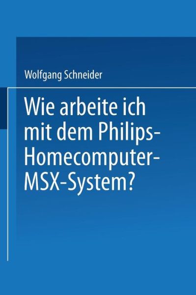 Cover for Schneider, Wolfgang, OBE (University of Wuerzburg Germany University of W Rzburg Germany) · Wie Arbeite Ich Mit Dem Philips Homecomputer Msx (tm) -- System? (Taschenbuch) [1985 edition] (1985)