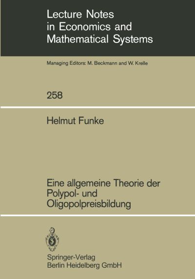 Cover for Helmut Funke · Eine Allgemeine Theorie Der Polypol- Und Oligopolpreisbildung (N/A) (1985)