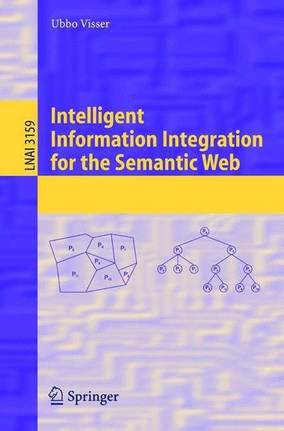 Cover for Ubbo Visser · Intelligent Information Integration for the Semantic Web - Lecture Notes in Artificial Intelligence (Paperback Book) [2004 edition] (2004)