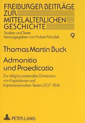 Cover for Buck · Admonitio und Praedicatio: Zur religioes-pastoralen Dimension von Kapitularien und kapitulariennahen Texten (507-814) (Pocketbok) (1997)