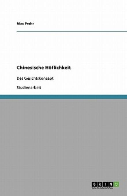 Chinesische Hoflichkeit - Max Prehn - Books - GRIN Verlag - 9783638892933 - January 15, 2008
