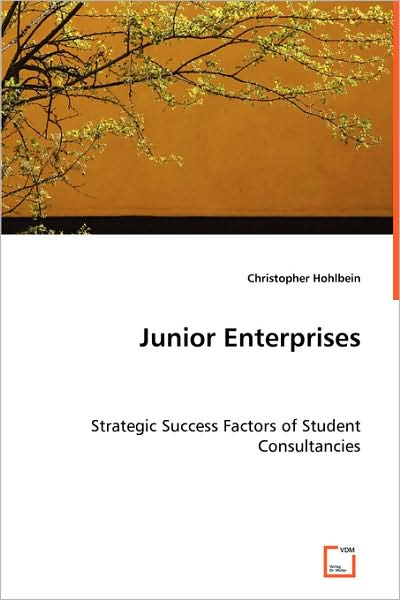 Junior Enterprises: Strategic Success Factors of Student Consultancies - Christopher Hohlbein - Livros - VDM Verlag - 9783639006933 - 27 de maio de 2008