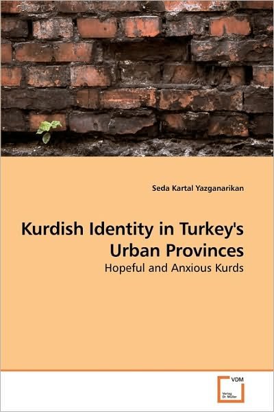 Cover for Seda Kartal Yazganarikan · Kurdish Identity in Turkey's Urban Provinces: Hopeful and Anxious Kurds (Pocketbok) (2010)