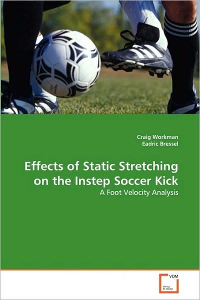 Cover for Eadric Bressel · Effects of Static Stretching on the Instep Soccer Kick: a Foot Velocity Analysis (Paperback Bog) (2010)