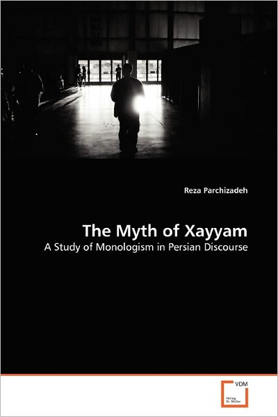 Cover for Reza Parchizadeh · The Myth of Xayyam: a Study of Monologism in Persian Discourse (Taschenbuch) (2010)