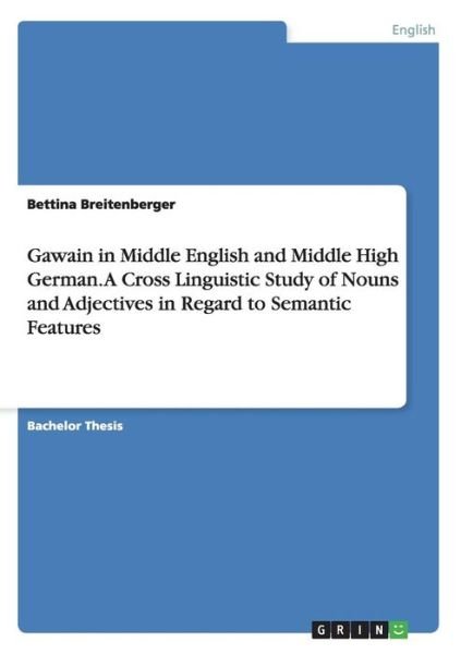 Cover for Bettina Breitenberger · Gawain in Middle English and Middle High German. A Cross Linguistic Study of Nouns and Adjectives in Regard to Semantic Features (Paperback Bog) (2014)